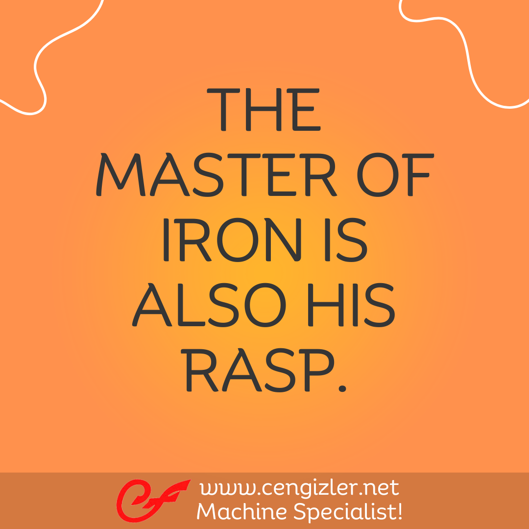 15 The master of iron is also his rasp